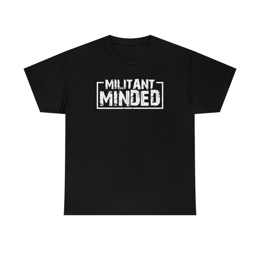 Militant Minded Heavy Cotton Tee